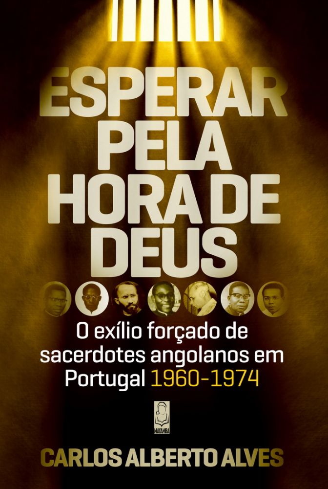 Esperar pela Hora de Deus - o exílio forçado de sacerdotes angolanos em Portugal 1960 - 1974