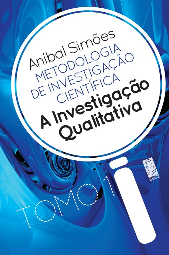 Metodologia de Investigação Ciêntífica - A Investigação Qualitativa 