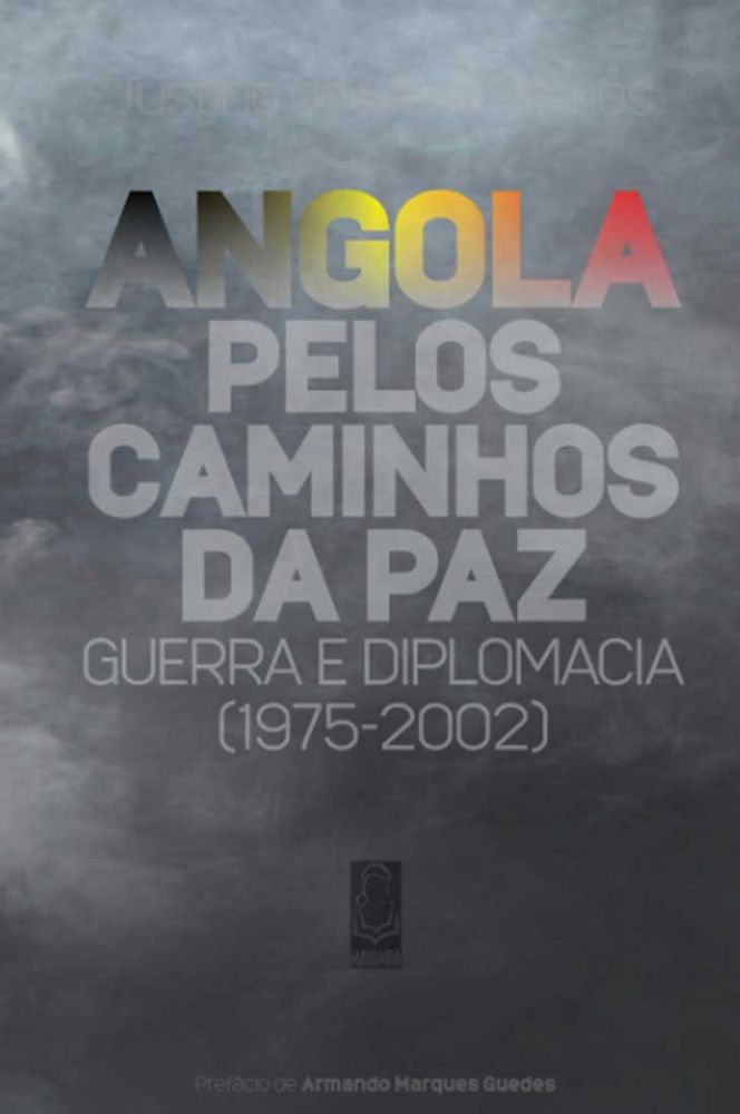 ANGOLA Pelos Caminhos da Paz - Guerra e Diplomacia (1975 a 2002)