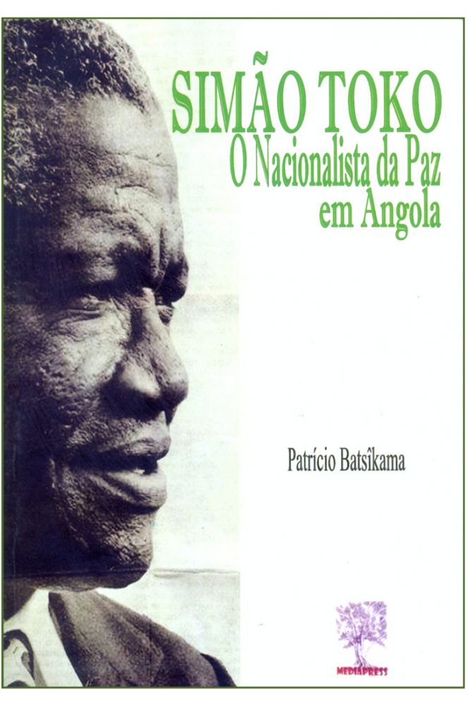 Simão Toko. O nacionalista da Paz em Angola